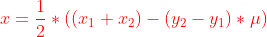 {\color{Red} x= \frac{1}{2}*\left ( \left ( x_{1}+x_{2} \right )- \left ( y_{2}-y_{1} \right ) *\mu \right )}