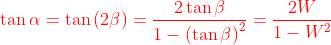 {\color{Red} \tan \alpha =\tan\left ( 2\beta \right ) = \frac{2\tan \beta }{1-\left ( \tan \beta \right ) ^{2}}=\frac{2W}{1-W^{2}}}