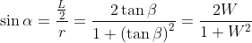 \sin \alpha = \frac{\frac{L}{2}}{r}=\frac{2\tan \beta }{1+\left ( \tan \beta \right )^{2}}=\frac{2W}{1+W^{2}}