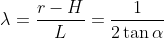 \lambda = \frac{r-H}{L} = \frac{1}{2\tan \alpha }