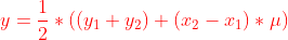 {\color{Red} y= \frac{1}{2}*\left ( \left ( y_{1}+y_{2} \right )+ \left ( x_{2}-x_{1} \right ) *\mu \right )}