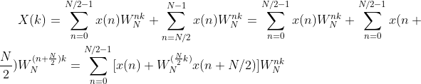 X(k) = \sum_{n=0}^{N/2-1}x(n)W_{N}^{nk}+\sum _{n=N/2}^{N-1}x(n)W_{N}^{nk}=\sum_{n=0}^{N/2-1}x(n)W_{N}^{nk}+\sum _{n=0}^{N/2-1}x(n+\frac{N}{2})W_{N}^{(n+\frac{N}{2})k}=\sum_{n=0}^{N/2-1}[x(n)+W_{N}^{(\frac{N}{2}k)}x(n+N/2)]W_{N}^{nk}