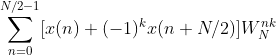 \sum_{n=0}^{N/2-1}[x(n)+(-1)^kx(n+N/2)]W_{N}^{nk}