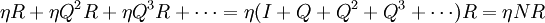 \eta R+\eta Q^2R+\eta Q^3 R+\cdots=\eta(I+Q+Q^2+Q^3+\cdots)R=\eta NR